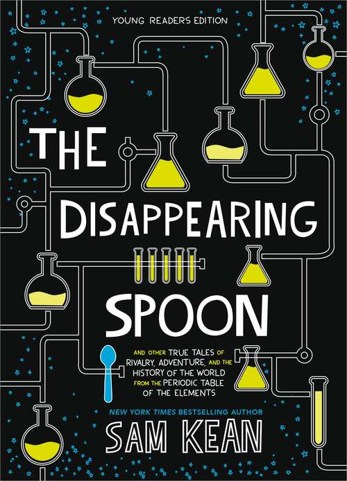 Book cover of The Disappearing Spoon: And Other True Tales of Rivalry, Adventure, and the History of the World from the Periodic Table of the Elements (Young Readers Edition)