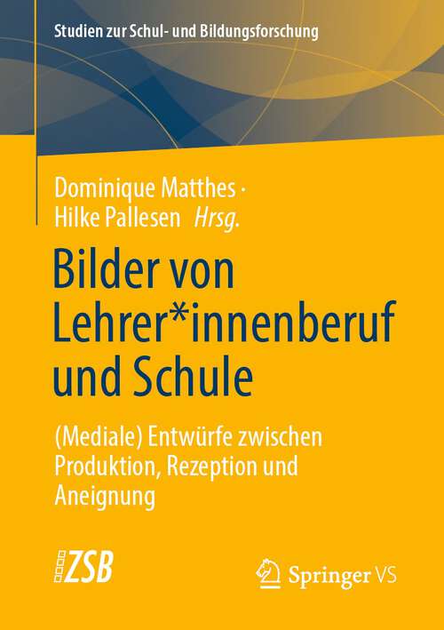 Book cover of Bilder von Lehrer*innenberuf und Schule: (Mediale) Entwürfe zwischen Produktion, Rezeption und Aneignung (1. Aufl. 2022) (Studien zur Schul- und Bildungsforschung #79)