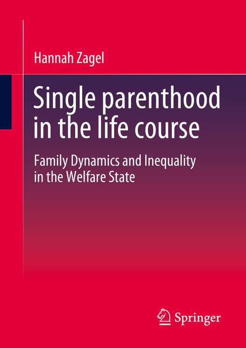 Book cover of Single parenthood in the life course: Family Dynamics and Inequality in the Welfare State (1st ed. 2023)