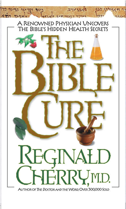 Book cover of The Bible Cure: A Renowned Physician Uncovers the Bible's Hidden Health Secrets (The\bible Cure Ser.)