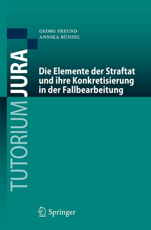 Book cover of Die Elemente der Straftat und ihre Konkretisierung in der Fallbearbeitung (1. Aufl. 2022) (Tutorium Jura)