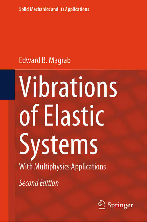 Book cover of Vibrations of Elastic Systems: With Multiphysics Applications (Second Edition 2024) (Solid Mechanics and Its Applications #184)
