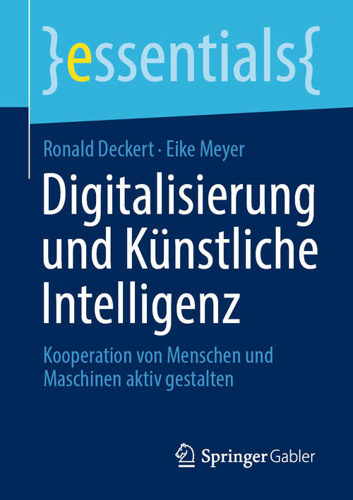 Book cover of Digitalisierung und Künstliche Intelligenz: Kooperation von Menschen und Maschinen aktiv gestalten (1. Aufl. 2020) (essentials)