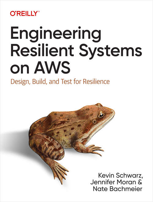 Book cover of Engineering Resilient Systems on AWS: Design, Build, and Test for Resilience