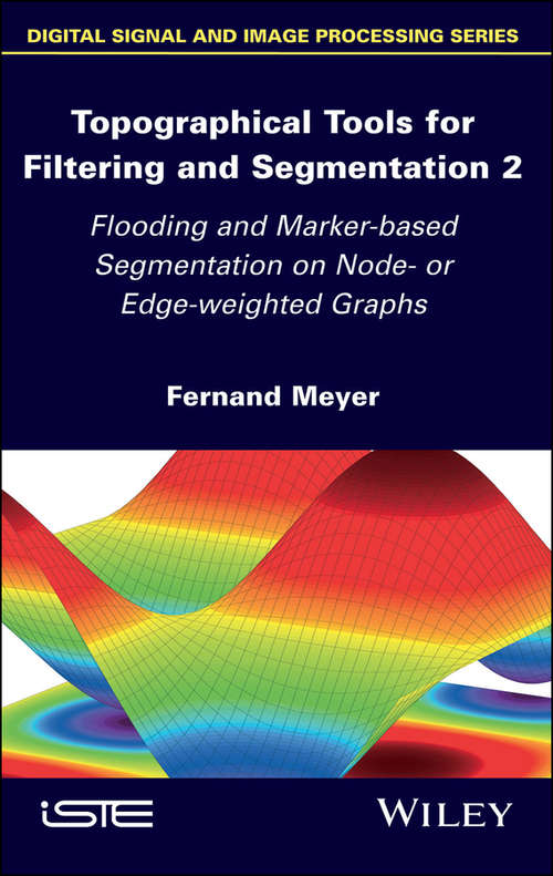 Book cover of Topographical Tools for Filtering and Segmentation 2: Flooding and Marker-based Segmentation on Node- or Edge-weighted Graphs