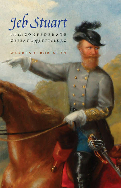 Book cover of Jeb Stuart and the Confederate Defeat at Gettysburg