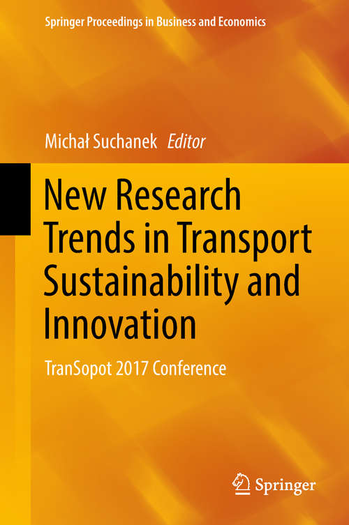 Book cover of New Research Trends in Transport Sustainability and Innovation: Transopot 2017 Conference (Springer Proceedings In Business And Economics)