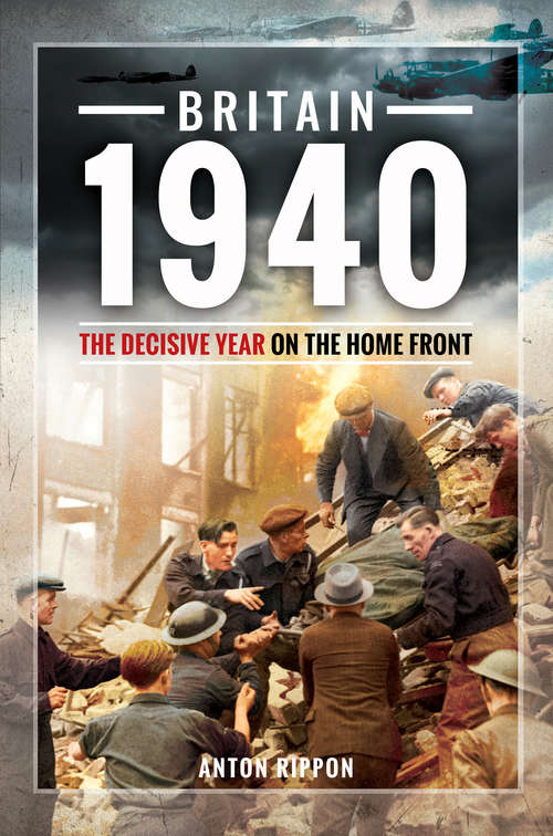 Book cover of Britain 1940: The Decisive Year on the Home Front