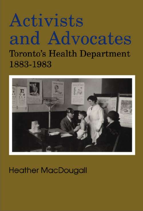 Book cover of Activists and Advocates: Toronto's Health Department 1883-1983