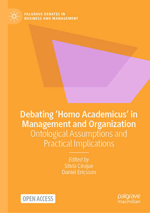 Book cover of Debating ‘Homo Academicus’ in Management and Organization: Ontological Assumptions and Practical Implications (2025) (Palgrave Debates in Business and Management)