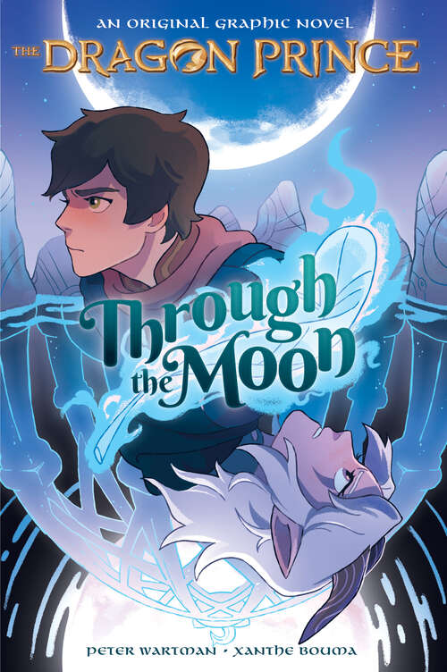 Book cover of Through the Moon: A Graphic Novel (The Dragon Prince Graphic Novel)