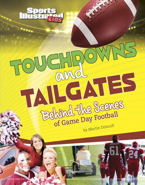 Book cover of Touchdowns and Tailgates: Behind The Scenes Of Game Day Football (Sports Illustrated Kids: Game Day! Ser.)