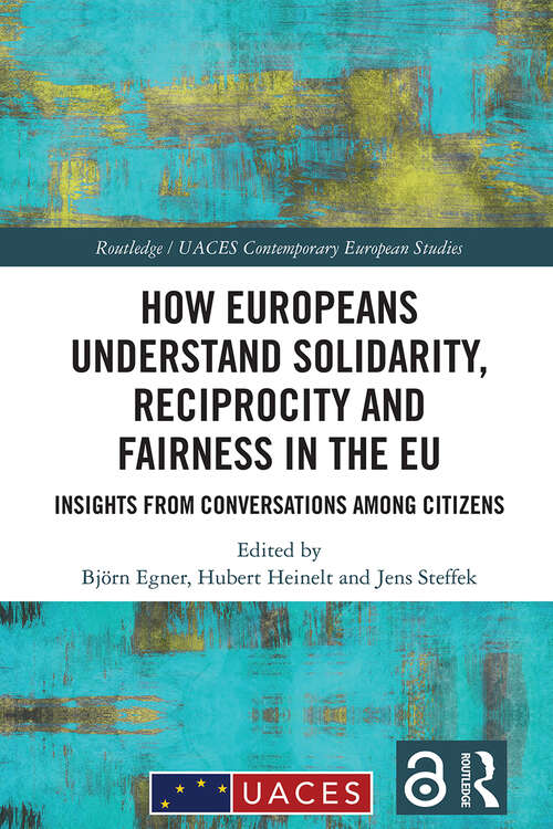 Book cover of How Europeans Understand Solidarity, Reciprocity and Fairness in the EU: Insights from Conversations Among Citizens (Routledge/UACES Contemporary European Studies)