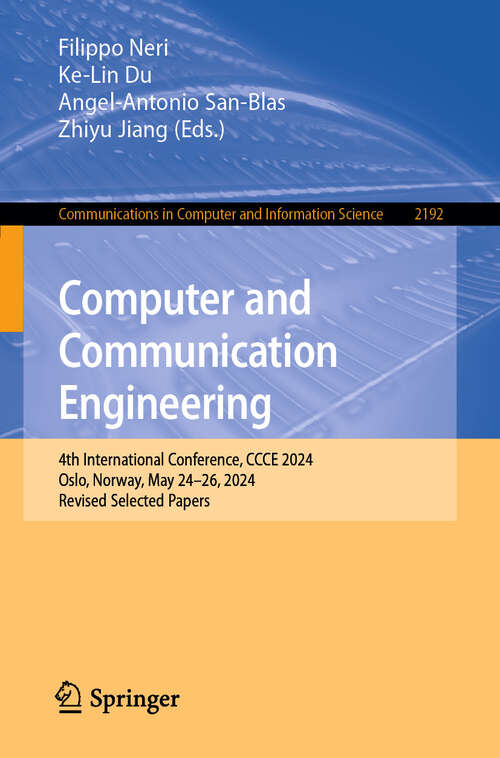 Book cover of Computer and Communication Engineering: 4th International Conference, CCCE 2024, Oslo, Norway, May 24–26, 2024, Revised Selected Papers (Communications in Computer and Information Science #2192)