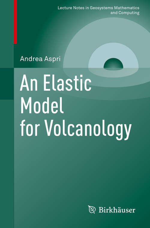 Book cover of An Elastic Model for Volcanology (1st ed. 2019) (Lecture Notes in Geosystems Mathematics and Computing)