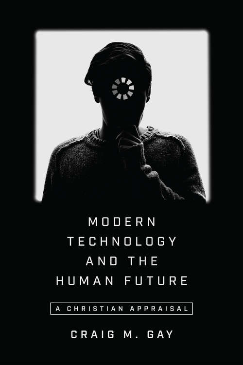 Book cover of Modern Technology and the Human Future: A Christian Appraisal