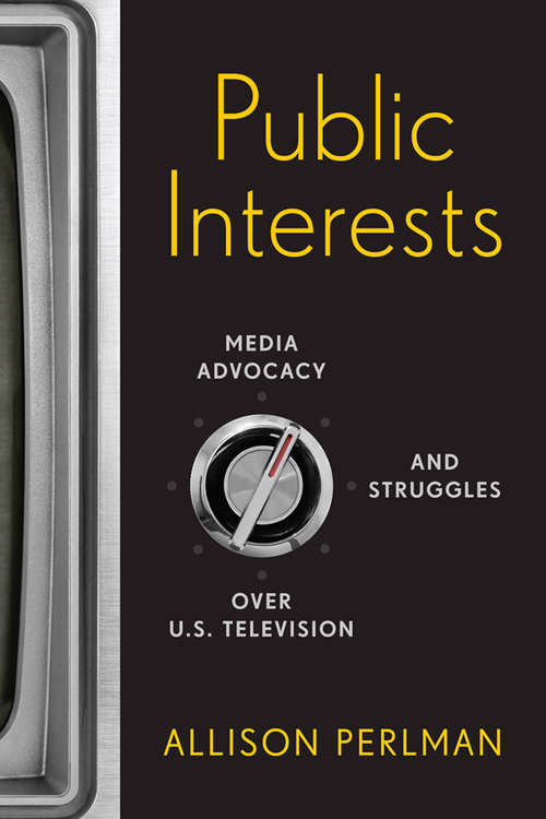 Book cover of Public Interests: Media Advocacy and Struggles over U.S. Television
