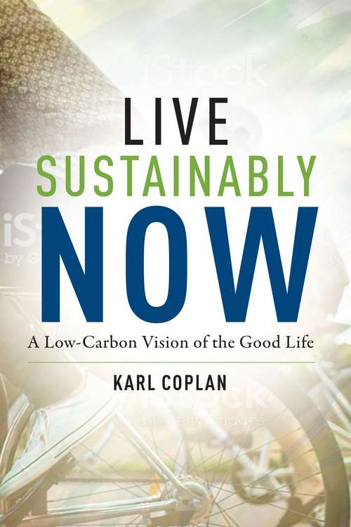 Book cover of Live Sustainably Now: A Low-Carbon Vision of the Good Life