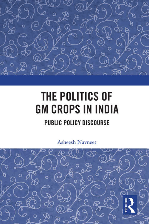 Book cover of The Politics of GM Crops in India: Public Policy Discourse