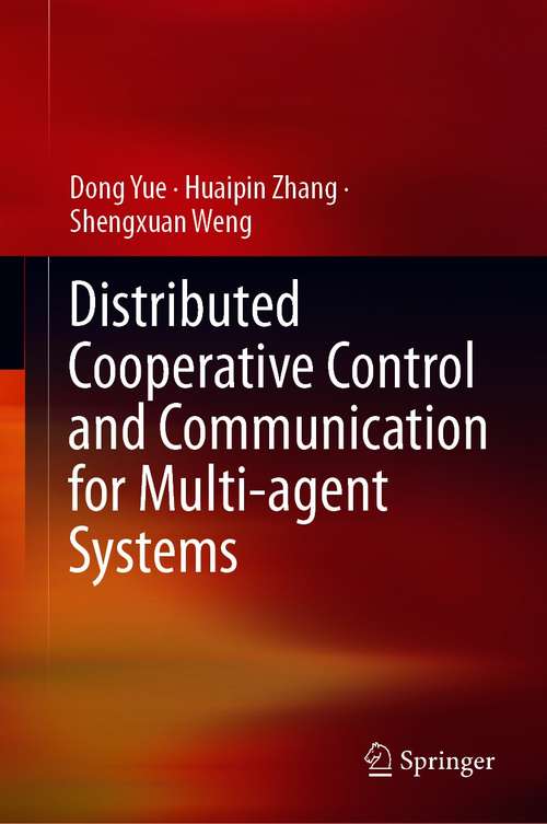 Book cover of Distributed Cooperative Control and Communication for Multi-agent Systems (1st ed. 2021)