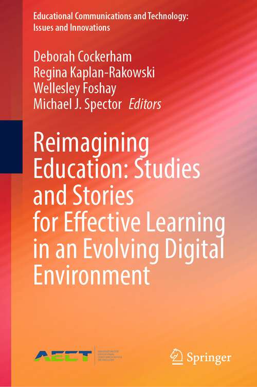 Book cover of Reimagining Education: Studies and Stories for Effective Learning in an Evolving Digital Environment (1st ed. 2023) (Educational Communications and Technology: Issues and Innovations)