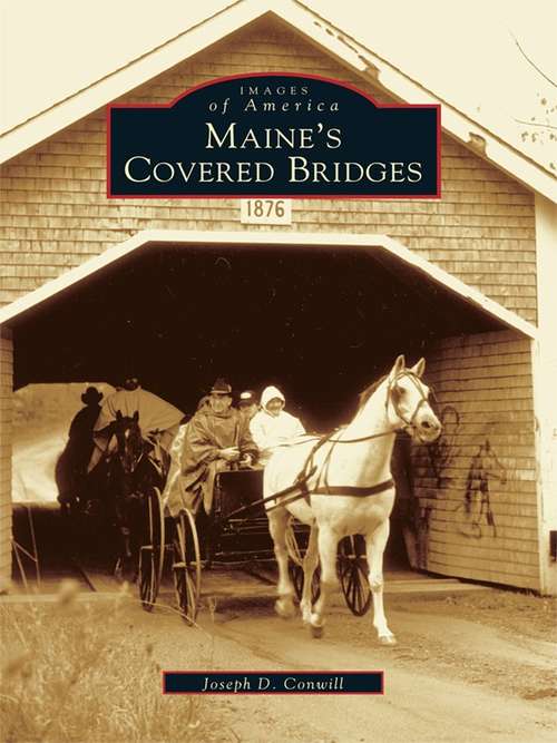 Book cover of Maine's Covered Bridges (Images of America)