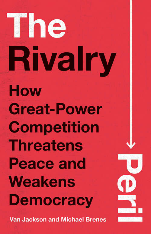 Book cover of The Rivalry Peril: How Great-Power Competition Threatens Peace and Weakens Democracy