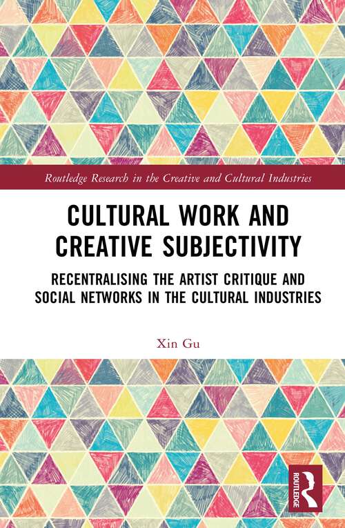 Book cover of Cultural Work and Creative Subjectivity: Recentralising the Artist Critique and Social Networks in the Cultural Industries (Routledge Research in the Creative and Cultural Industries)