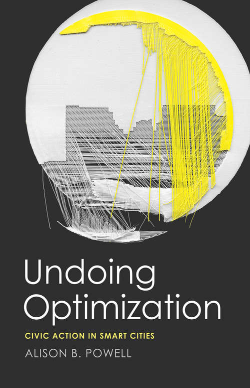 Book cover of Undoing Optimization: Civic Action in Smart Cities