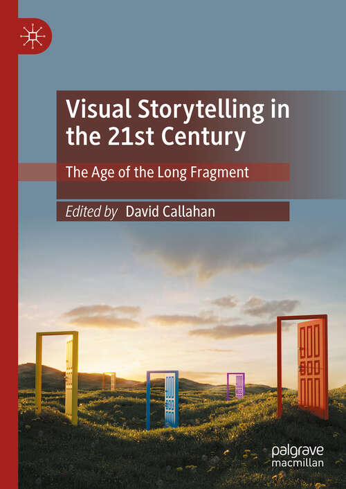 Book cover of Visual Storytelling in the 21st Century: The Age of the Long Fragment