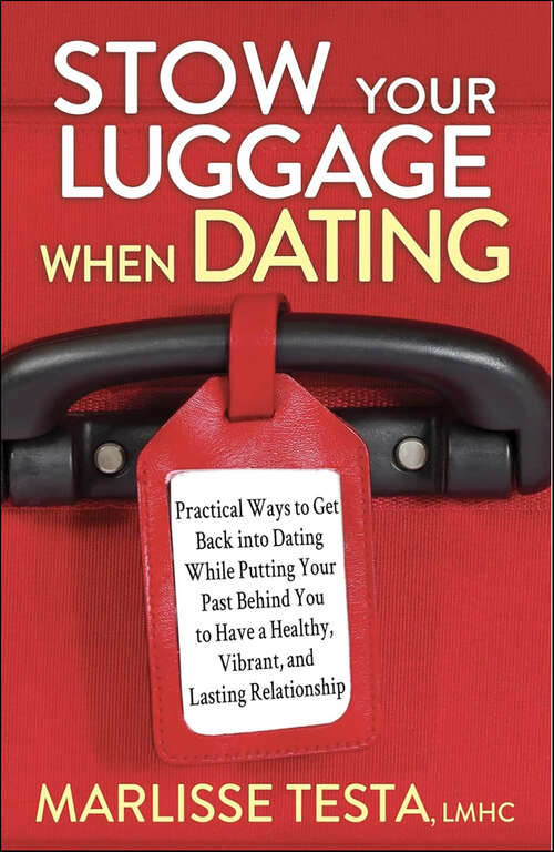 Book cover of Stow Your Luggage When Dating: Practical Ways to Get Back into Dating While Putting Your Past Behind You to Have a Healthy, Vibrant, and Lasting Relationship