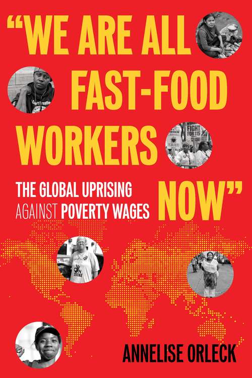 Book cover of "We Are All Fast-Food Workers Now": The Global Uprising Against Poverty Wages