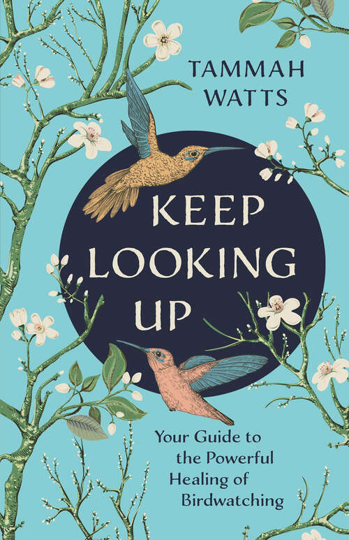 Book cover of Keep Looking Up: Your Guide to the Powerful Healing of Birdwatching