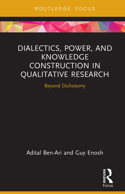 Book cover of Dialectics, Power, and Knowledge Construction in Qualitative Research: Beyond Dichotomy (Routledge Advances in Research Methods)