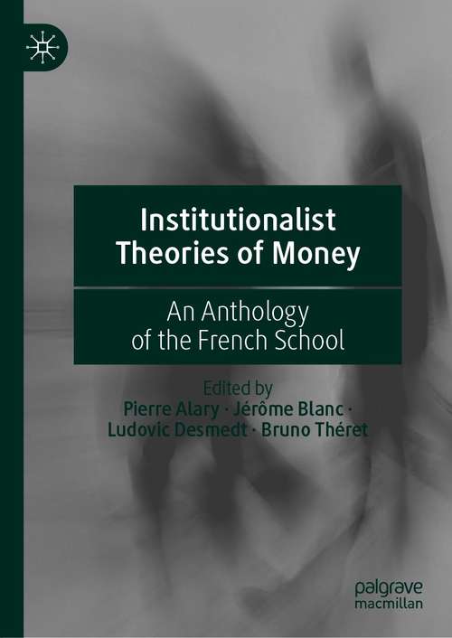 Book cover of Institutionalist Theories of Money: An Anthology of the French School (1st ed. 2020)