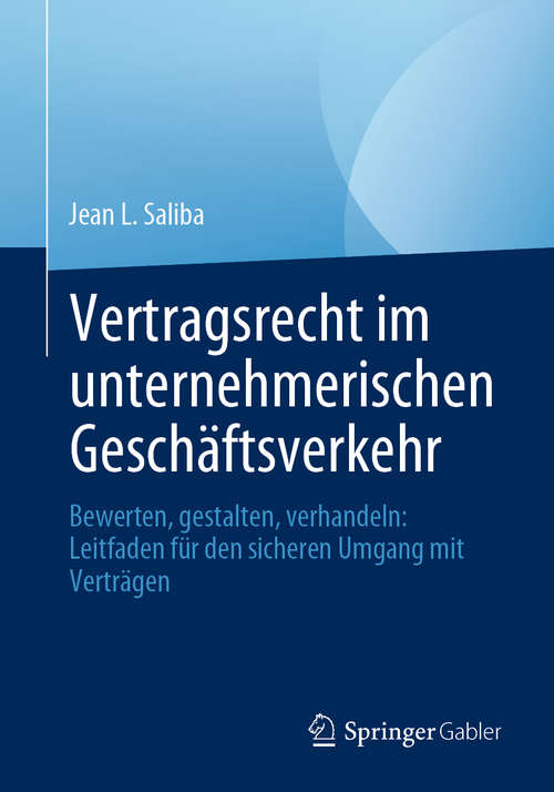 Book cover of Vertragsrecht im unternehmerischen Geschäftsverkehr: Bewerten, gestalten, verhandeln: Leitfaden für den sicheren Umgang mit Verträgen (1. Aufl. 2020)