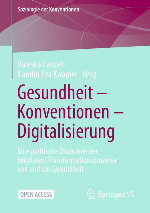 Book cover of Gesundheit – Konventionen – Digitalisierung: Eine politische Ökonomie der (digitalen) Transformationsprozesse von und um Gesundheit (1. Aufl. 2022) (Soziologie der Konventionen)