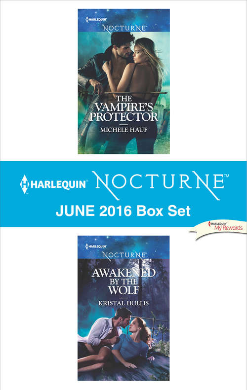 Book cover of Harlequin Nocturne June 2016 Box Set: The Vampire's Protector\Awakened by the Wolf