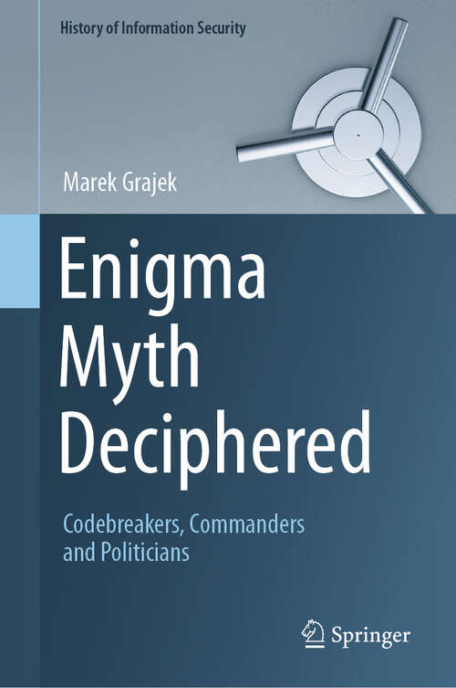 Book cover of Enigma Myth Deciphered: Codebreakers, Commanders and Politicians (History of Information Security)