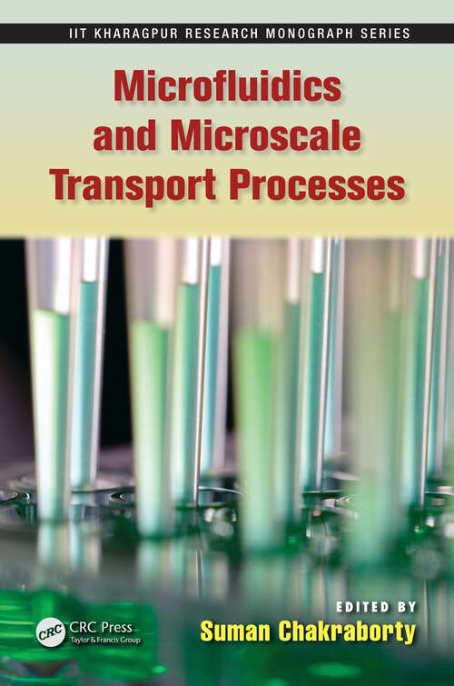 Book cover of Microfluidics and Microscale Transport Processes (IIT Kharagpur Research Monograph Series)