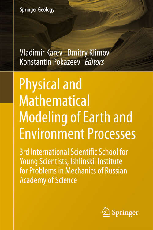 Book cover of Physical and Mathematical Modeling of Earth and Environment Processes: 3rd International Scientific School For Young Scientists, Ishlinskii Institute For Problems In Mechanics Of Russian Academy Of Science (1st ed. 2018) (Springer Geology)