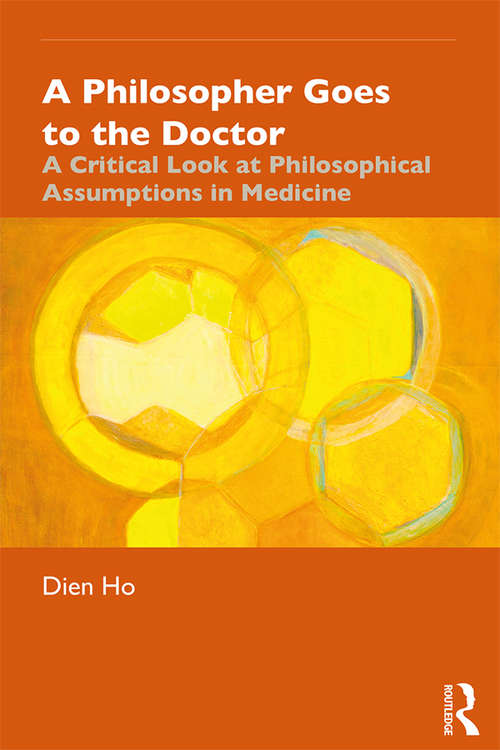 Book cover of A Philosopher Goes to the Doctor: A Critical Look at Philosophical Assumptions in Medicine