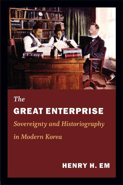 Book cover of The Great Enterprise: Sovereignty and Historiography in Modern Korea