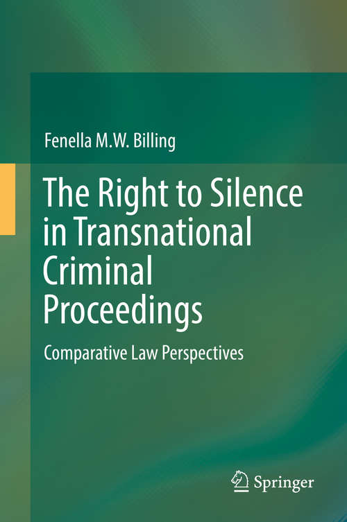 Book cover of The Right to Silence in Transnational Criminal Proceedings: Comparative Law Perspectives (1st ed. 2016)