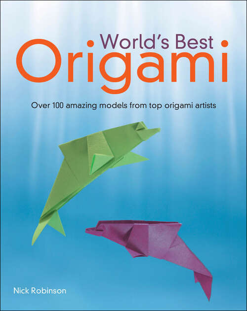 Book cover of World's Best Origami: Over 100 Amazing Models from Top Origami Artists