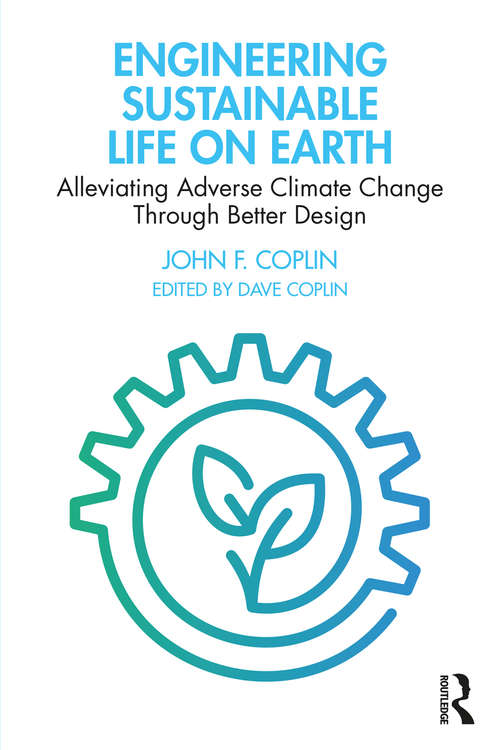 Book cover of Engineering Sustainable Life on Earth: Alleviating Adverse Climate Change Through Better Design