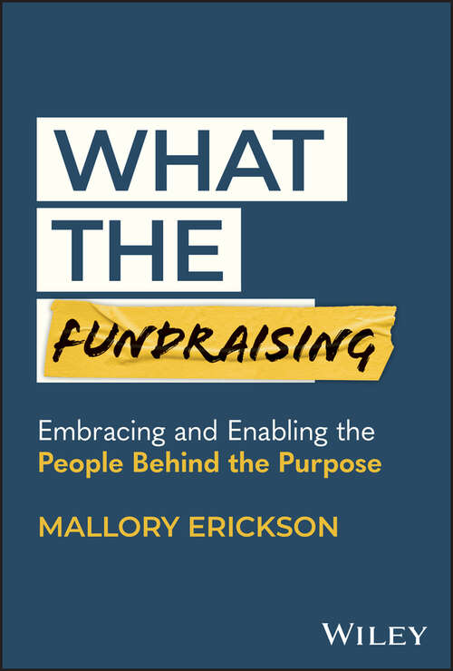 Book cover of What the Fundraising: Embracing and Enabling the People Behind the Purpose