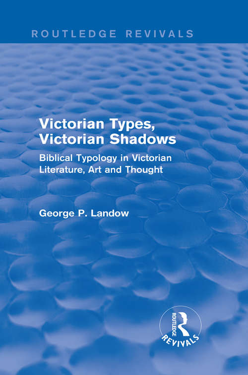 Book cover of Victorian Types, Victorian Shadows: Biblical Typology in Victorian Literature, Art and Thought (Routledge Revivals)