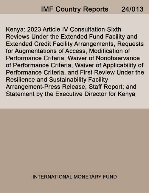 Book cover of Kenya: 2023 Article Iv Consultation-sixth Reviews Under The Extended Fund Facility And Extended Credit Facility Arrangements, Requests For Augmentations Of Access, Modification Of Performance Criteria, Waiver Of Nonobservance Of Performance Criteria, Waiver Of Applicability Of Performance Criteria, And First Review Under The Resilience And Sustainability Facility Arrangement-press Release; Staff Report; (Imf Staff Country Reports)