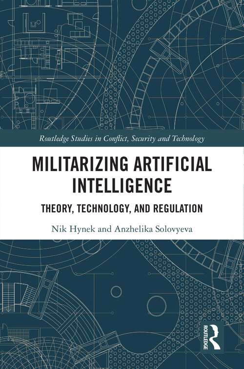 Book cover of Militarizing Artificial Intelligence: Theory, Technology, and Regulation (Routledge Studies in Conflict, Security and Technology)